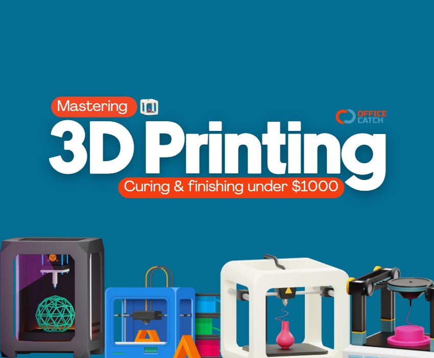 Mastering 3D Printing: From Higher-Speed Printers to Incredible Expert Curing and Complete Finishing under $1000 - Office Catch